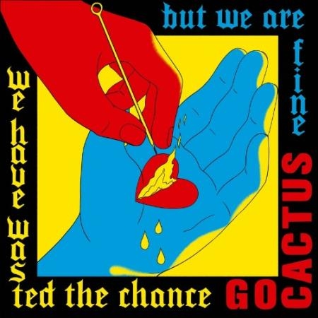 Go Cactus - We Have Wasted The Chance But We Are Fine (2022)