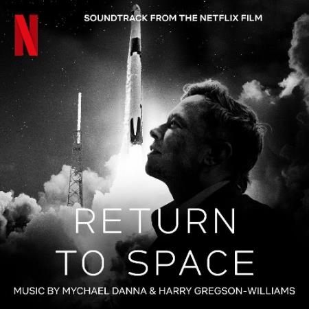 Mychael Danna and Harry Gregson-Williams - Return To Space (Soundtrack From The Netflix Film) (2022)