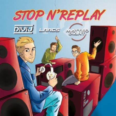 DIVIJ & Laags & Matteo Dianti - Stop N'Replay (2022)