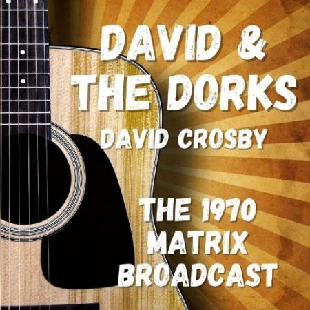 David Crosby - David & The Dorks: The 1970 Matrix Broadcast (2022)