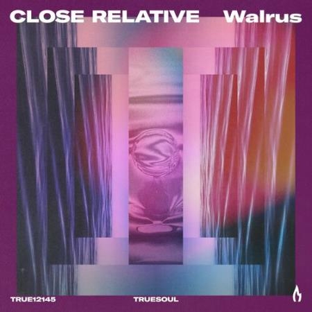 Close Relative - Walrus (2022)