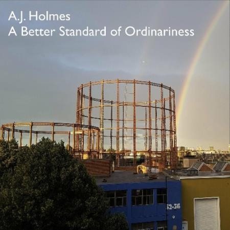 A.J. Holmes - A Better Standard Of Ordinariness (2022)