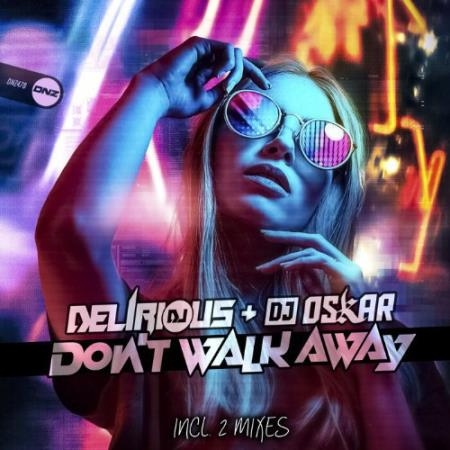 DJ Delirious & DJ Oskar - Don't Walk Away (2022)