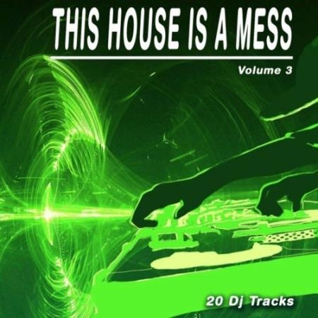 This House Is a Mess, Vol. 3 (20 DJ Tracks) (2022)