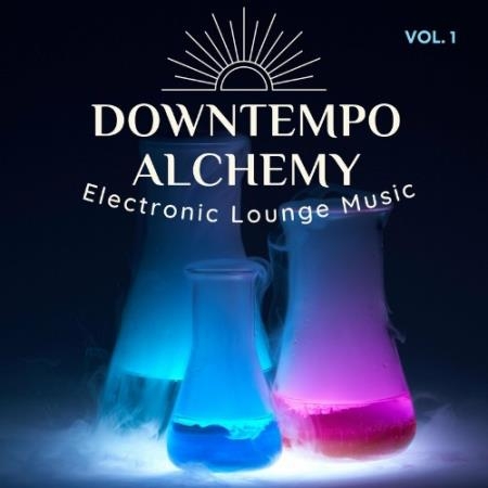 Downtempo Alchemy, Vol.1 (Electronic Lounge Music) (2022)