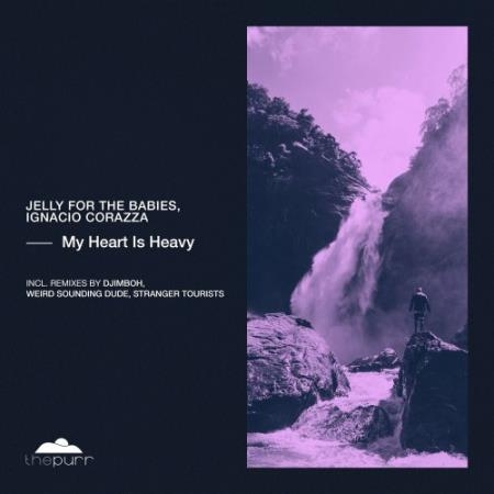 Jelly For The Babies & Ignacio Corazza - My Heart Is Heavy (2022)