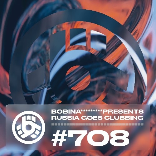 Bobina - Russia Goes Clubbing 708 (2022-05-15)