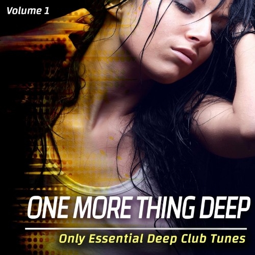 One More Thing Deep, Volume 1 - Only Essential Deep Club Tunes (Compilation) (2022)