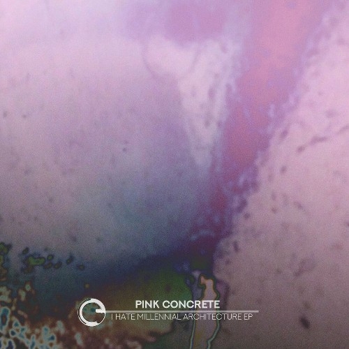 Pink Concrete - I Hate Millennial Architecture EP (2022)
