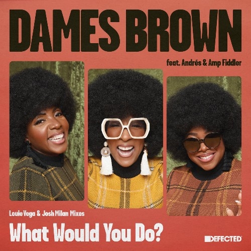 Dames Brown ft Andres & Amp Fiddler - What Would You Do (Louie Vega and Josh Milan Mixes) (2022)