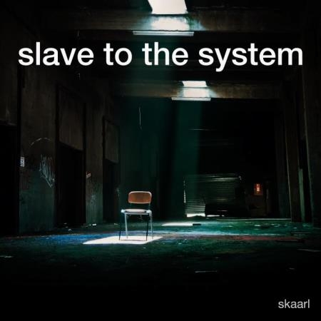 Skaarl - Slave To The System (2018)