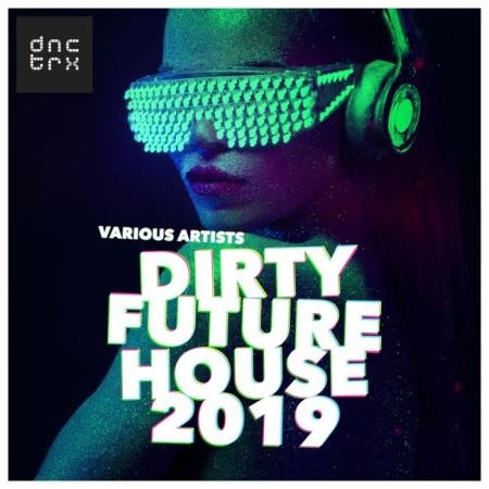 Dirty Future House 2019 (2018)