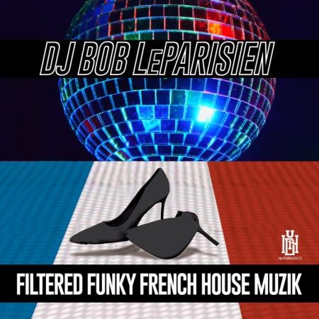 DJ Bob LeParisien - Filtered Funky French Hose Muzik (2019)