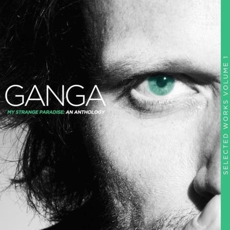 Ganga - My Strange Paradise An Anthology (Selected Works, Vol. 1) (2019)