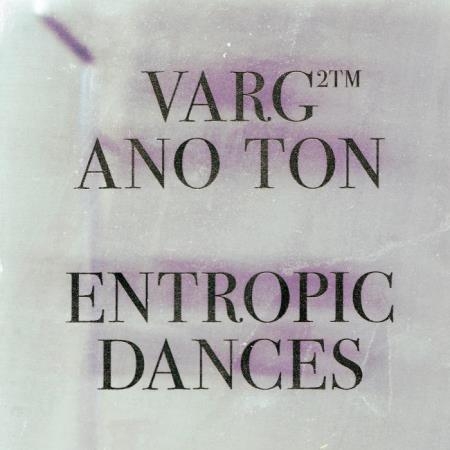 Varg2 & Ano Ton - Entropic Dances (2019)