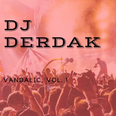 Dj Derdak - Vandalic, Vol. 1 (2019)