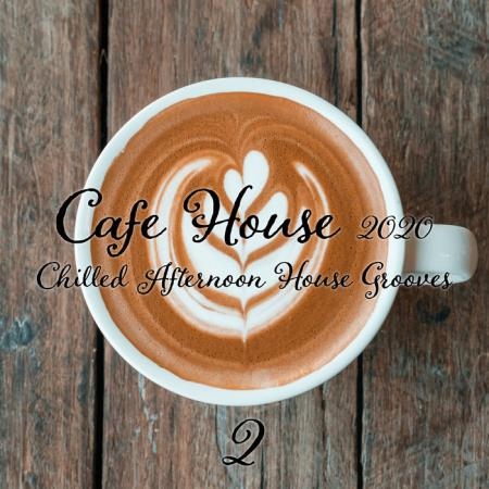 Cafe House 2020: Chilled Afternoon House Grooves (Part 2) (2020)