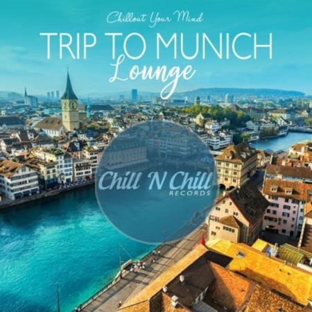 Trip to Munich Lounge: Chillout Your Mind (2020)