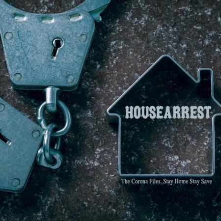 Housearrest - The Corona Files - Stay Home Stay Save (2020)