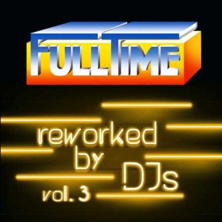 Fulltime Reworked by DJs Vol 3 (2021)