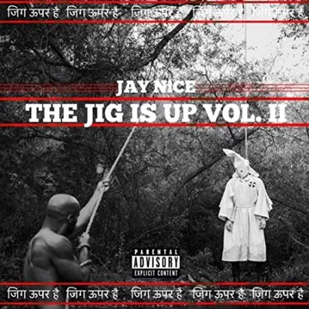 Jay Nice - The Jig Is Up, Vol 2 (2021)