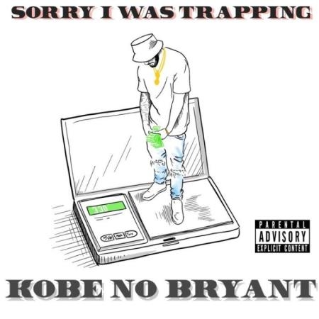 KobeNoBryant - Sorry I Was Trapping (2021)