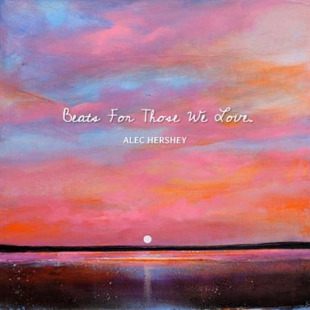 Alec Hershey - Beats for Those We Love (2021)