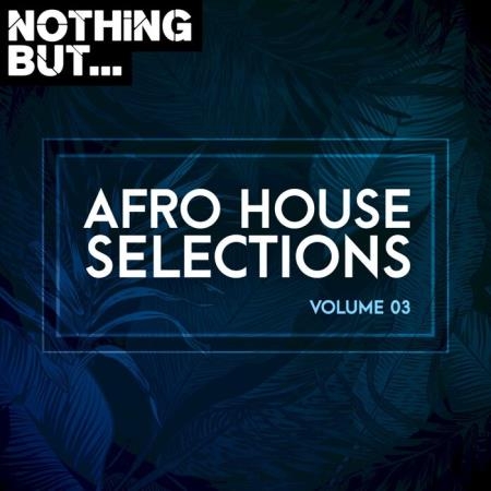 Nothing But... Afro House Selections, Vol 03 (2021)