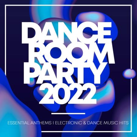 Dance Room Party 2022 - Essential Anthems: Electronic & Dance Music Hits (2021)