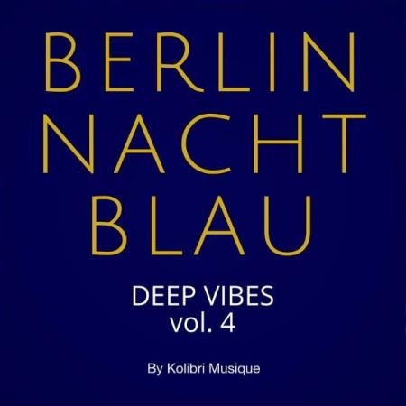 Berlin Nachtblau - Deep Vibes Vol. 4 (Presented by Kolibri Musique) (2021)