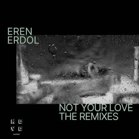Eren Erdol - Not Your Love (The Remixes) (2021)