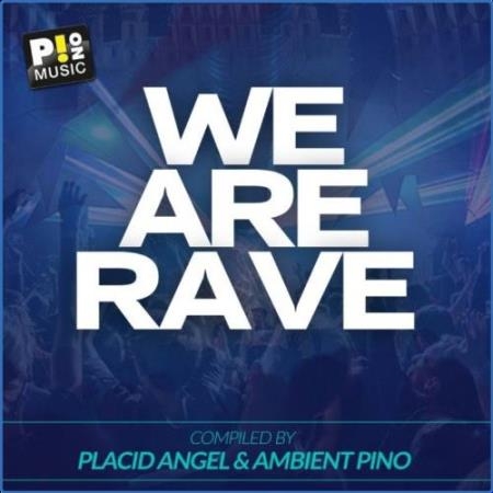 We Are Rave (Compiled by Placid Angel & Ambient Pino) (2021)