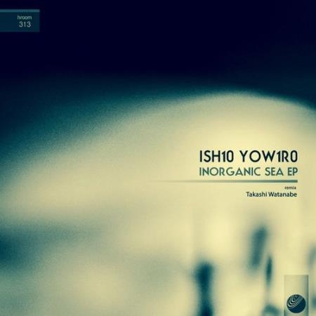 ish10 yow1r0 - Inorganic Sea EP (2021)