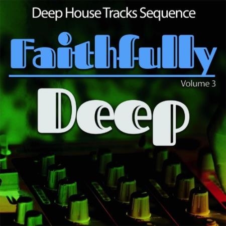 Faithfully Deep, Vol. 3 - Deep House Sequence (2021)