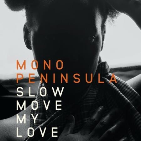 Mono Peninsula - Slow Move My Love (2022)