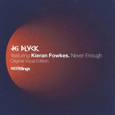 JEI BLVCK ft Kieran Fowkes - Never Enough (Original Vocal Club Edition) (2022)