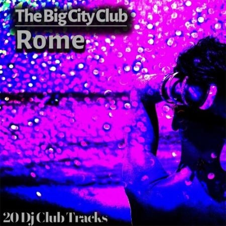 The Big City Club: Rome - 20 Dj Club Mix (Album) (2022)