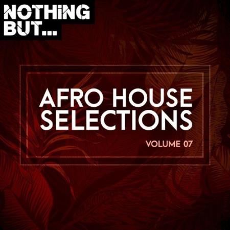 Nothing But... Afro House Selections, Vol. 07 (2022)