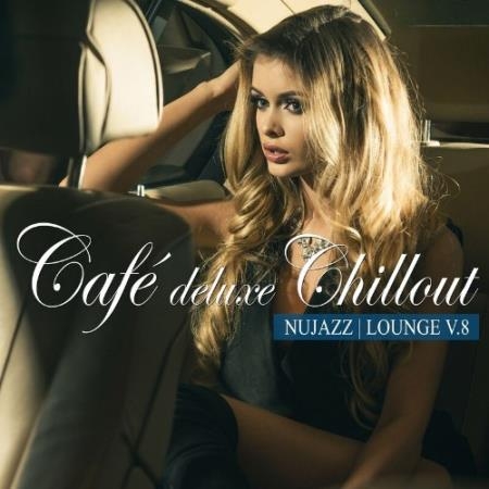 Cafe Deluxe Chill out - Nu Jazz / Lounge, Vol. 8 (2022)