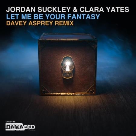Jordan Suckley & Clara Yates - Let Me Be Your Fantasy (Davey Asprey Remix) (2022)