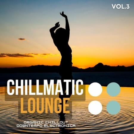 Chillmatic Lounge, Vol.3 (Organic Chillout Downtempo Electronica) (2022)