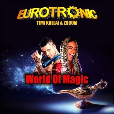 Eurotronic Feat. Timi Kullai & Zooom - World Of Magic (2022)