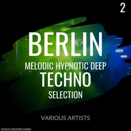 Berlin Melodic Hypnotic Deep Techno Selection 2 (2022)