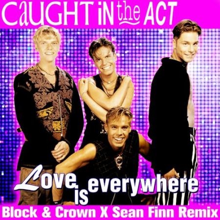 Caught In The Act - Love Is Everywhere (Block & Crown & Sean Finn Nu Disco Remix) (2022)