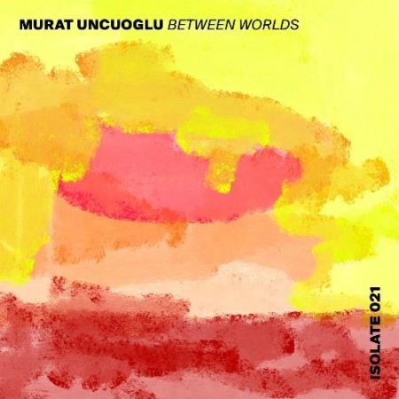Murat Uncuoglu - Between Worlds EP (2022)