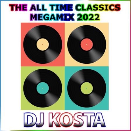 The All Time Classics Megamix 2022 (Mixed By DJ Kosta) (2022)