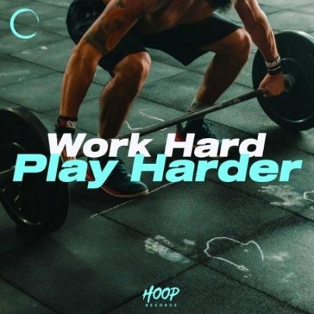 Work Hard Play Harder: The Best Music for Your Workout by Hoop Records (2022)