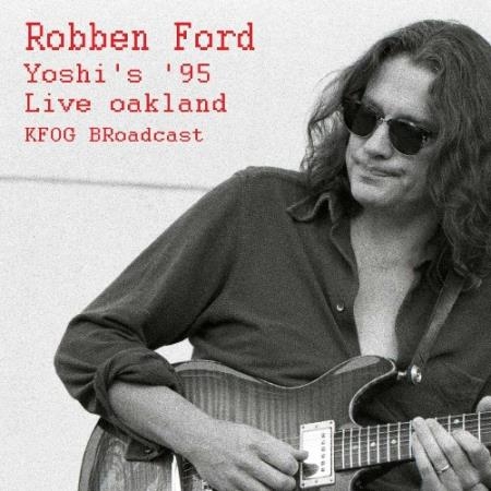 Robben Ford - Yoshi''s ''95 (Live Oakland, KFOG Broadcast) (2022)