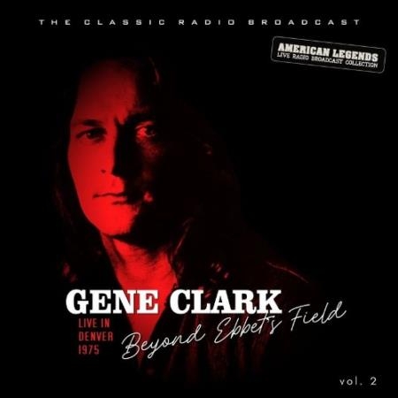 Gene Clark - Gene Clark Live At Ebbet''s Field, Denver vol. 2 (2022)