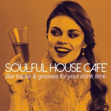 Soulful House Cafe (Bar tracks & grooves for your drink time) (2022)